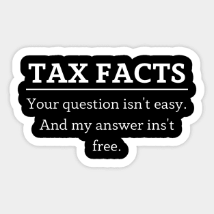 tax facts your question isn't easy. and my answer ins't free Sticker